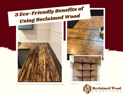 3 Eco-Friendly Benefits of Using Reclaimed Wood