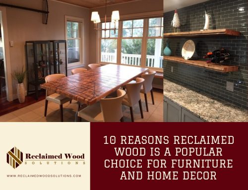 10 Reasons Reclaimed Wood is a Popular Choice for Furniture and Home Decor