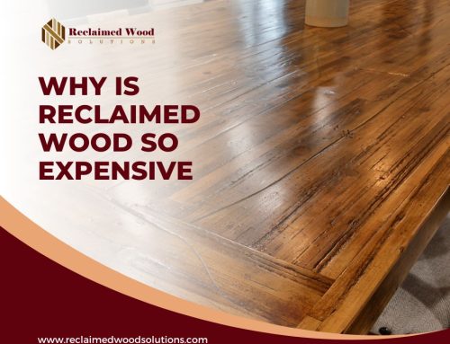 Why is reclaimed wood so expensive?