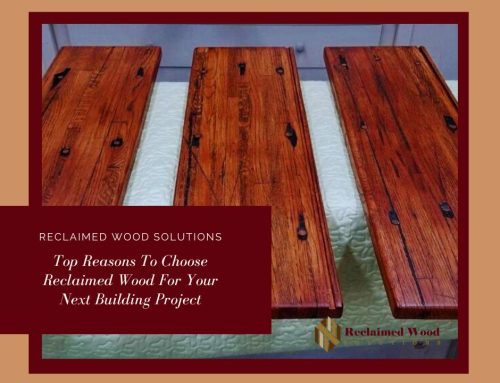 Top Reasons To Choose Reclaimed Wood For Your Next Building Project